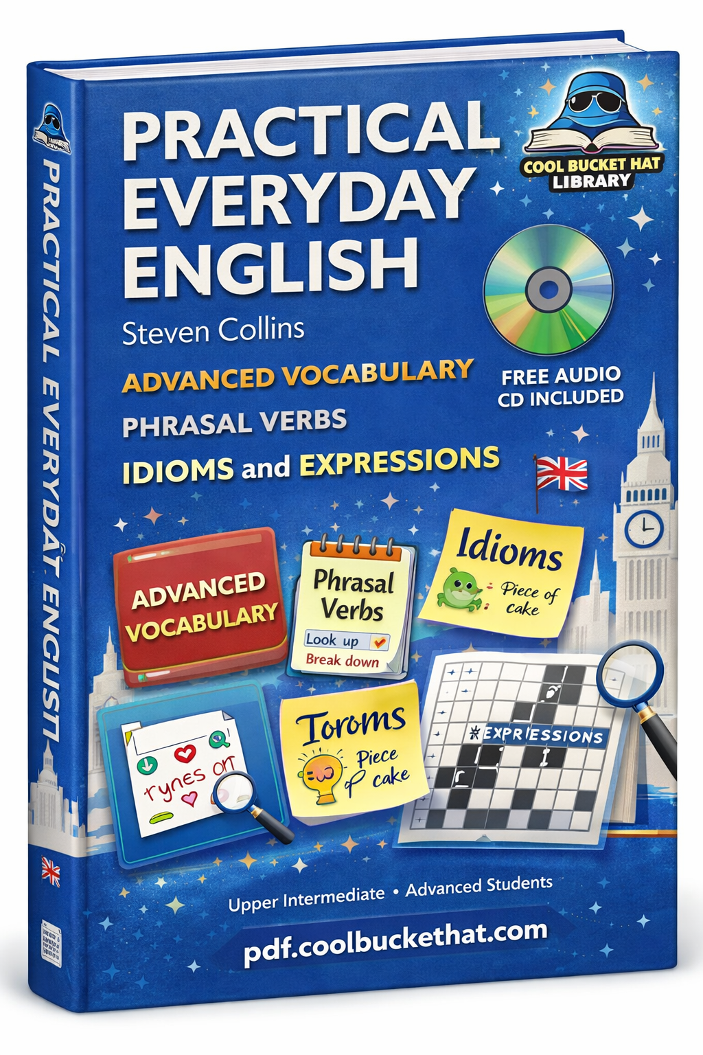 Practical Everyday English: Advanced Vocabulary, Phrasal Verbs, Idioms and Expressions